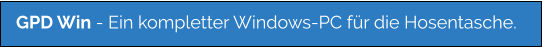 GPD Win - Ein kompletter Windows-PC für die Hosentasche.