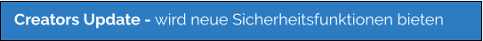 Creators Update - wird neue Sicherheitsfunktionen bieten