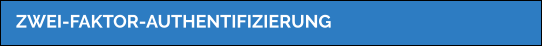 ZWEI-FAKTOR-AUTHENTIFIZIERUNG